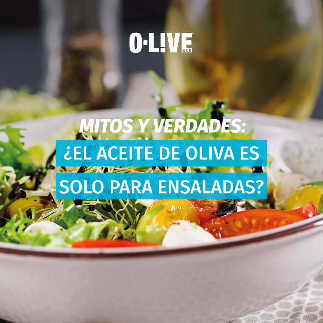 Mitos y Verdades: ¿El aceite de oliva es solo para ensaladas?